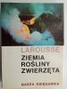 ZIEMIA ROŚLINY ZWIERZĘTA - Larousse
